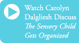 Carolyn Dalgliesh talks about the Sensory Child Gets Organized